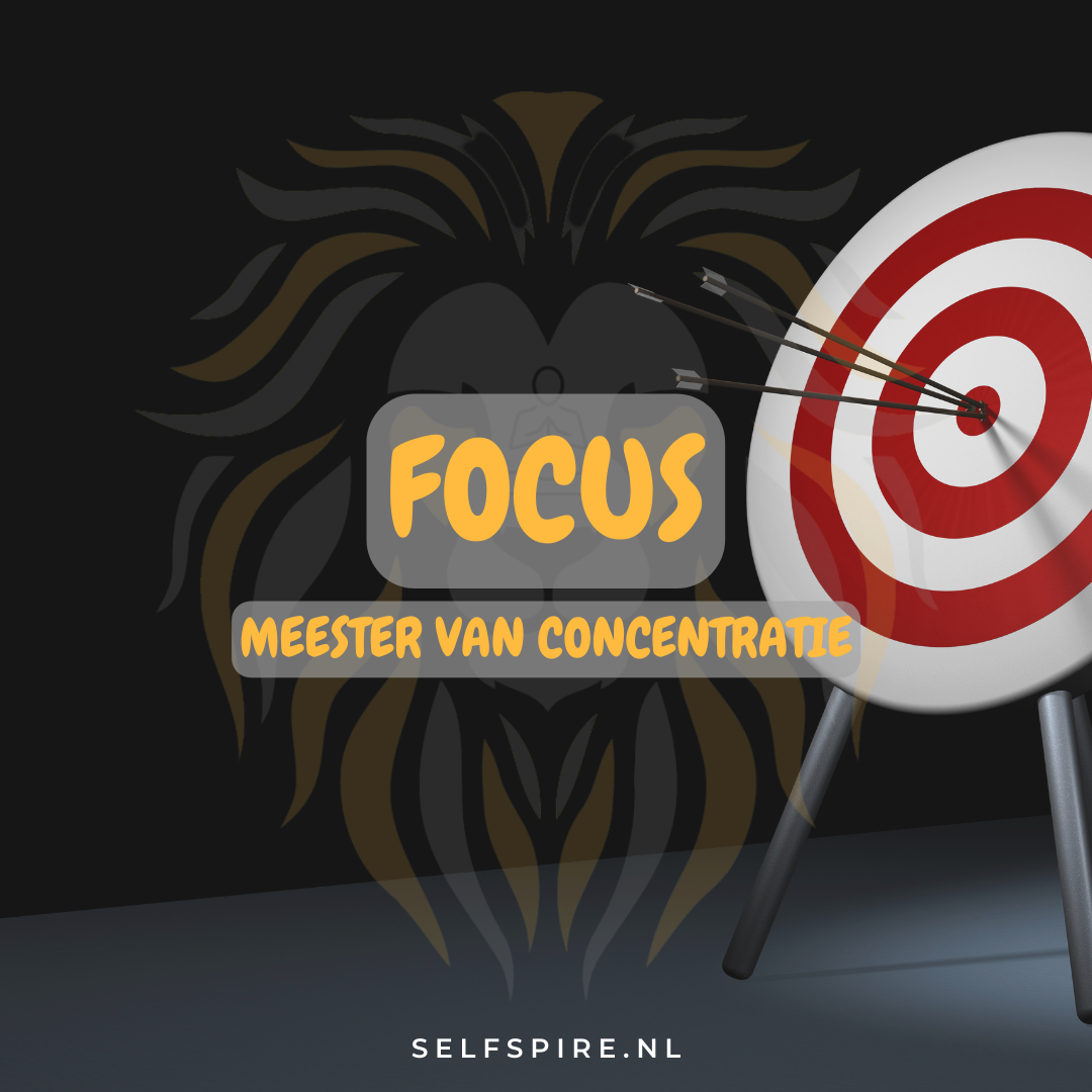 Meester van Concentratie; Hoe Focus je Productiviteit en Succes naar Nieuwe Hoogten kan Sturen.